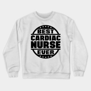 Best Cardiac Nurse Ever Crewneck Sweatshirt